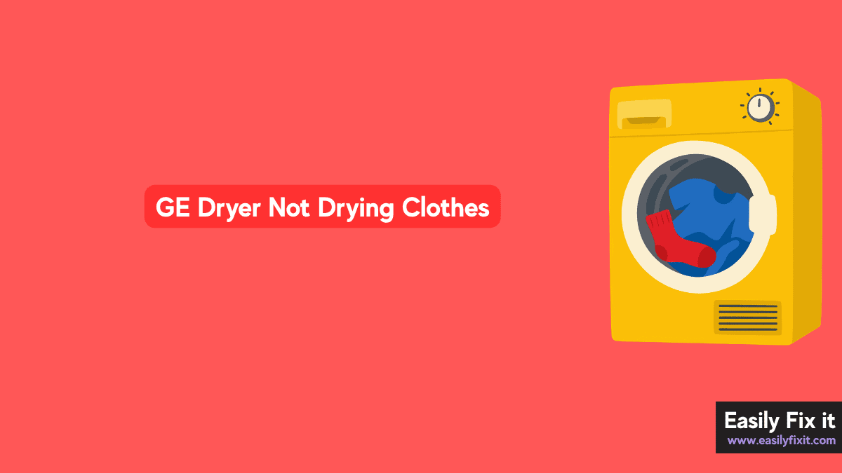GE Dryer Not Drying Clothes? Here's How to Fix It