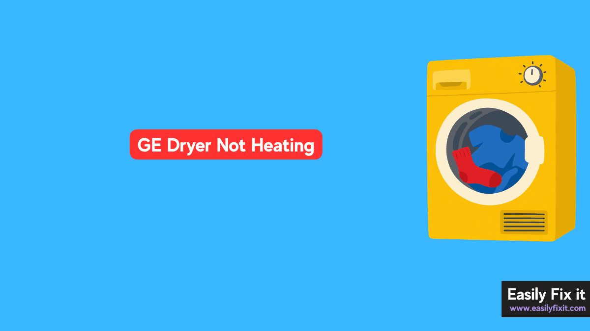 How to Fix a GE Dryer Not Heating or Blowing Cold Air