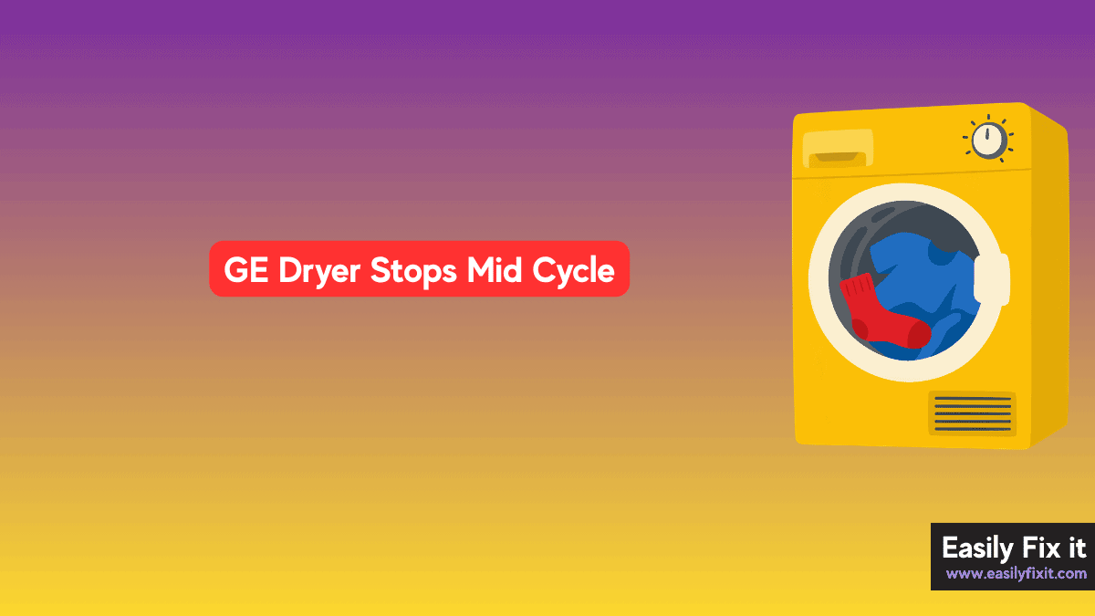 How to Fix a GE Dryer That Keeps Stopping Mid Cycle