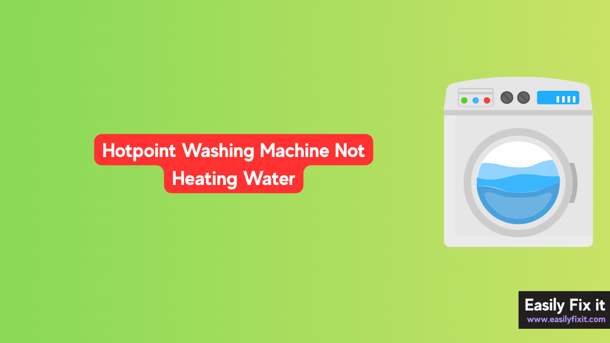 Hotpoint Washing Machine Not Heating Water? Here's How to Fix It
