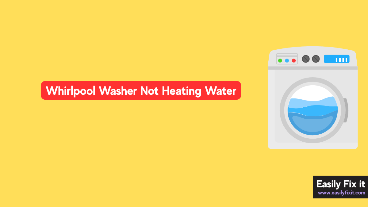 Whirlpool Washer Not Heating Water? Here's How to Fix It