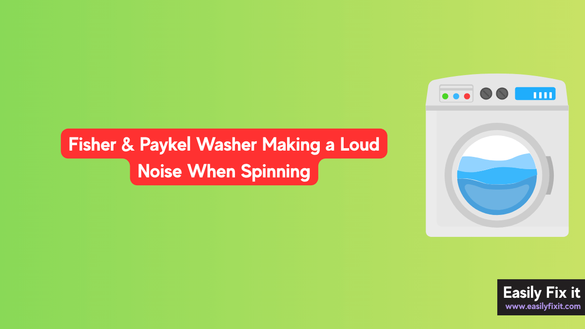 Fisher & Paykel Washer Making a Loud Noise When Spinning? Here's How to Fix It