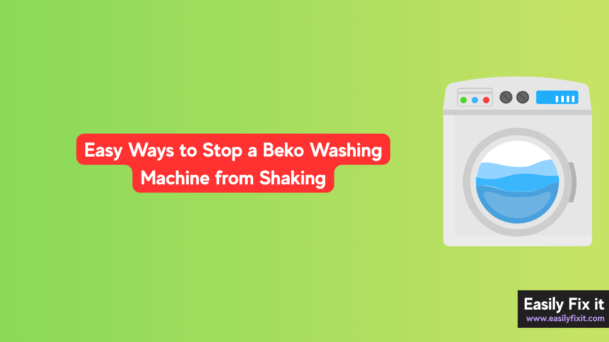 Easy Ways to Stop a Beko Washing Machine from Shaking