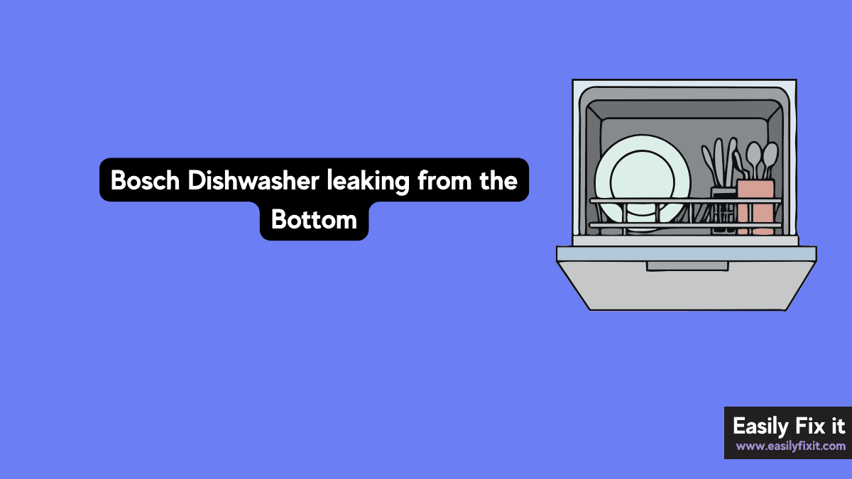 Bosch Dishwasher Leaking from the Bottom? Try These 5 Fixes