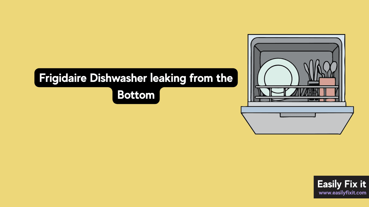 Frigidaire Dishwasher Leaking from the Bottom? 5 Easy Checks