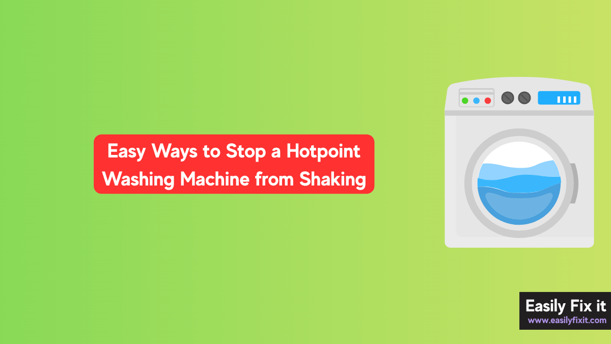 Easy Ways to Stop a Hotpoint Washing Machine from Shaking