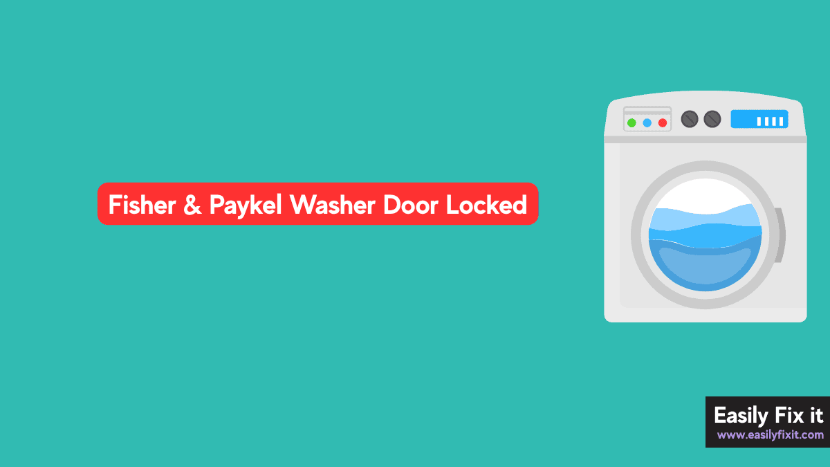 Fisher & Paykel Washer Door Locked? Try These 5 Solutions